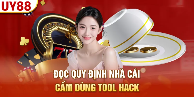 Đọc quy định nhà cái cấm dùng tool hack