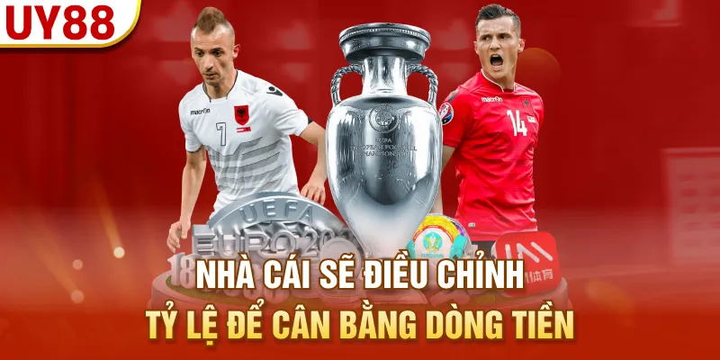 Nhà cái sẽ điều chỉnh tỷ lệ để cân bằng dòng tiền