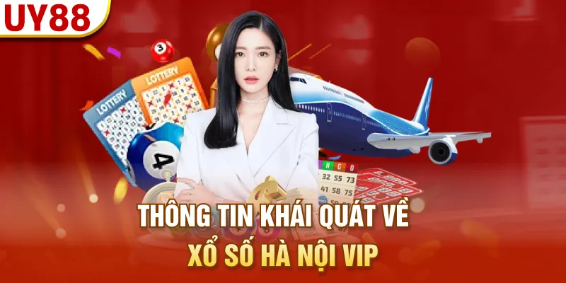 Thông tin khái quát về xổ số Hà Nội VIP