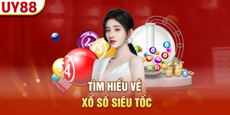 Tìm hiểu về xổ số siêu tốc